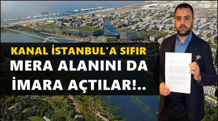 Kanal İstanbul’a ‘sıfır’ merayı imara açtılar!