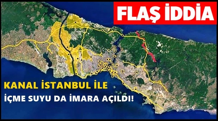 Kanal İstanbul'la içme suyu da yok olacak