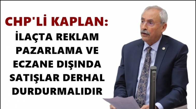 Kaplan: İlacın tek doğru adresi eczanelerdir