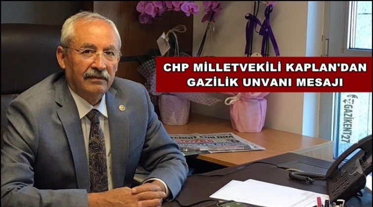 Kaplan'dan 'Gazilik' unvanı mesajı