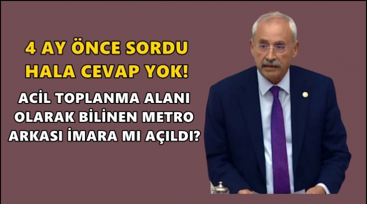 Kaplan'ın deprem önergesine 4 aydır cevap yok