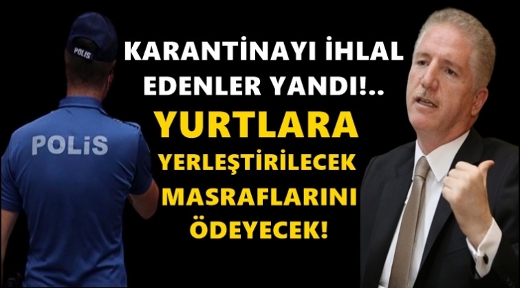 Karantina ihlali yapanlara kötü haber!