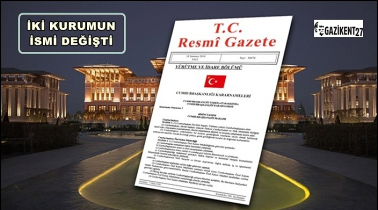 Kararnameyle 2 kurumun ismi değişti