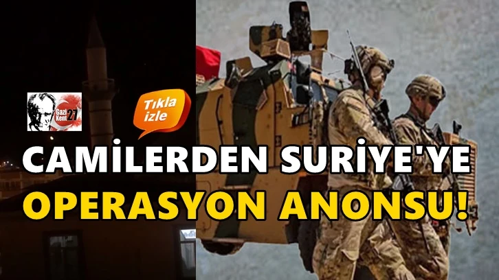 Karkamış'ta camilerden Suriye'ye operasyon anonsu!