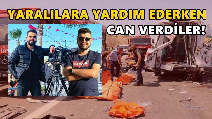 Kazayı görüp yardıma koşan İHA muhabirleri yaşamını yitirdi!