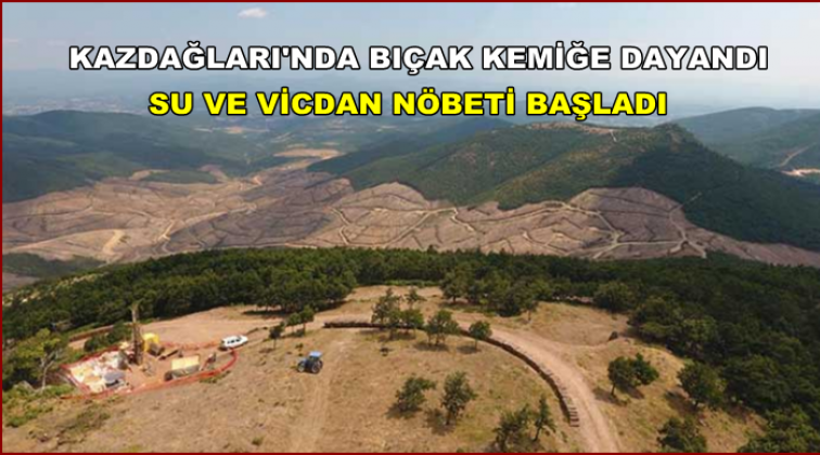 Kazdağları&rsquo;nda 'Su ve vicdan' n&ouml;beti başladı