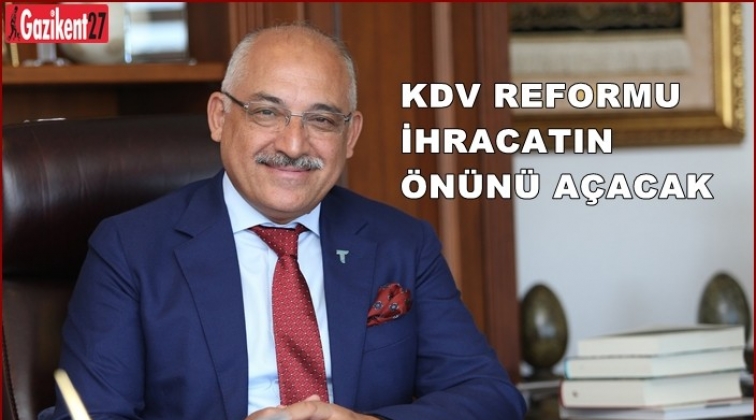 KDV Reformu, yatırımın ve ihracatın önünü açacak