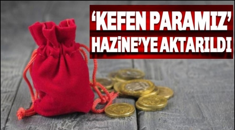 Kefen paramız hazineye verildi