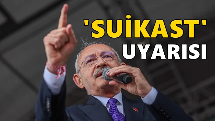 Kemal Kılıçdaroğlu'na 'suikast' uyarısı!