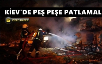 Kiev’de peş peşe patlamalar…