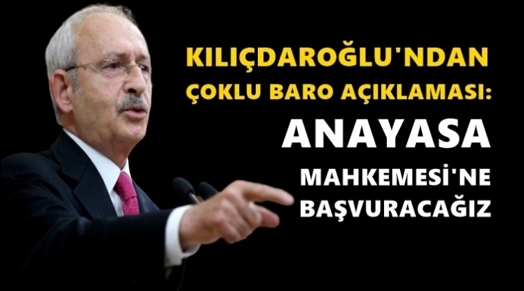 Kılıçdaroğlu: AYM’ye başvuracağız!