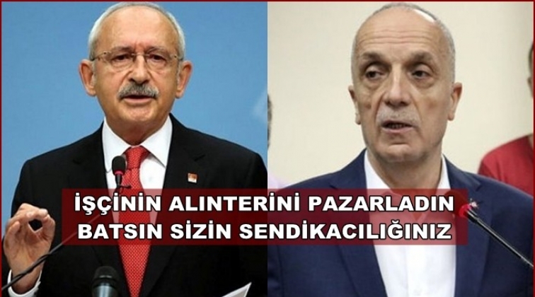 Kılı&ccedil;daroğlu: Batsın sizin sendikacılığınız