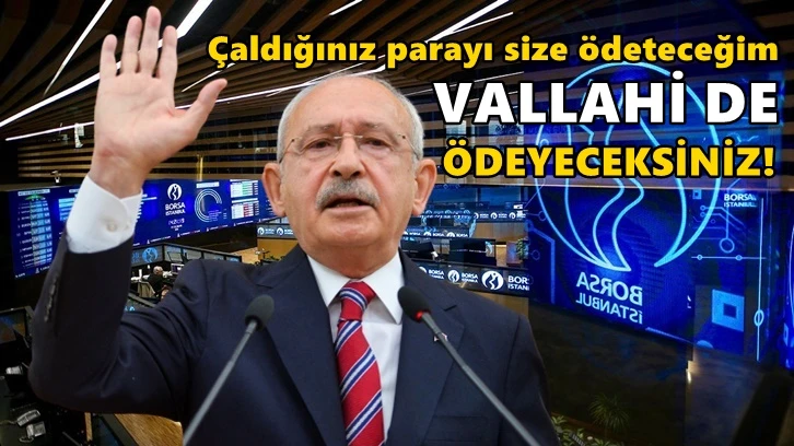 Kılıçdaroğlu: Borsada yaptığınız manipülasyonları izliyorum!