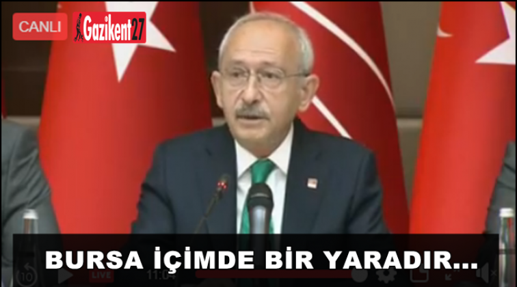 Kılıçdaroğlu: Bursa içimde bir yaradır