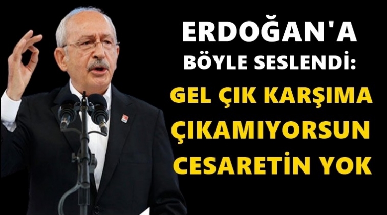 Kılıçdaroğlu, Erdoğan'a meydan okudu...