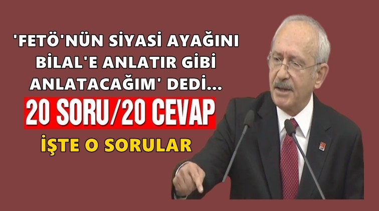 Kılıçdaroğlu, FETÖ’nün siyasi ayağını açıkladı