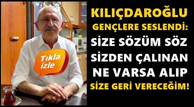 Kılıçdaroğlu, gençlere böyle seslendi!