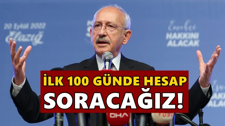 Kılıçdaroğlu: İlk 100 günde hesap soracağız!