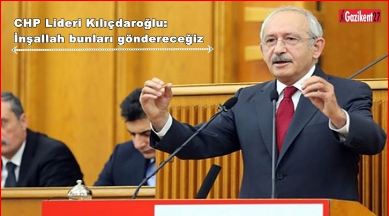 Kılı&ccedil;daroğlu: İnşallah bunları g&ouml;ndereceğiz