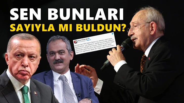 Kılıçdaroğlu'ndan Erdoğan'a: Sen bunları sayıyla mı buldun?