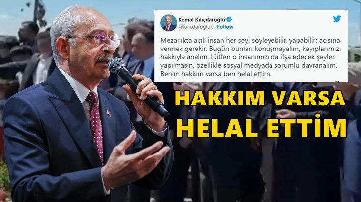 Kılıçdaroğlu'ndan provokasyona yanıt: Hakkım varsa helal ettim