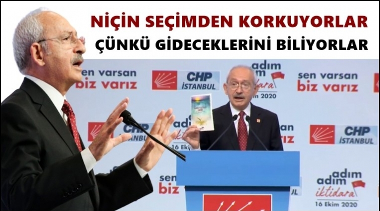 Kılıçdaroğlu: Seçimden korkuyorlar çünkü...