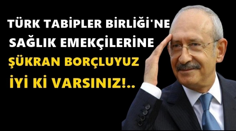 Kılıçdaroğlu: TTB'ye şükran borçluyuz