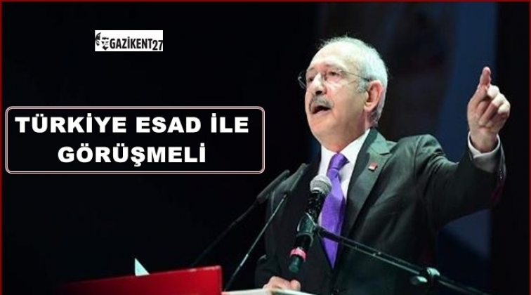 Kılıçdaroğlu: Türkiye’nin Esad’la görüşmesi lazım