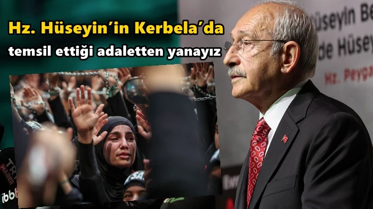 Kılıçdaroğlu: Yezid gibi davrananlardan değiliz!