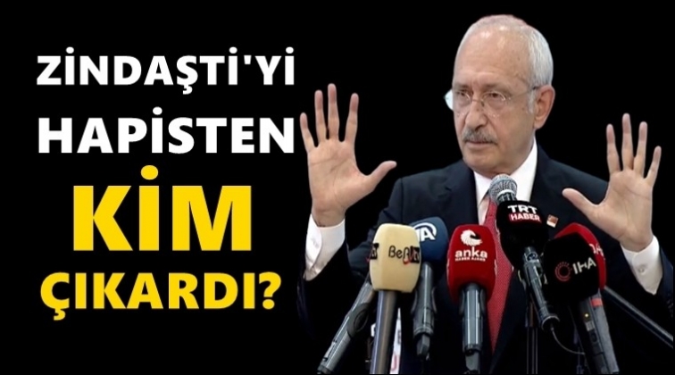 Kılıçdaroğlu: Zindaşti'yi hapisten kim çıkardı?