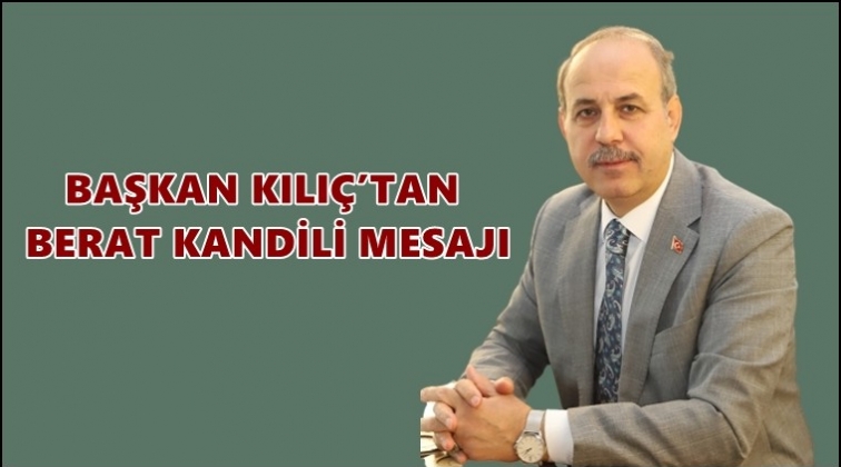 Kılıç'tan Berat Kandili mesajı