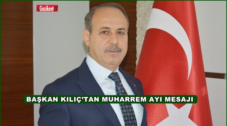 Kılı&ccedil;'tan, Hicri Yılbaşı ve Muharrem Ayı mesajı