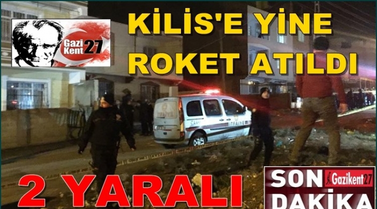 Kilis'e yine roket atıldı yaralılar var...