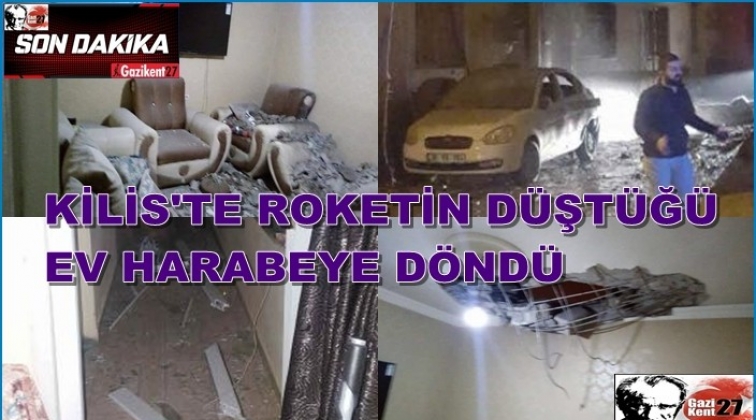 Kilis'te roketin düştüğü ev bu hale geldi