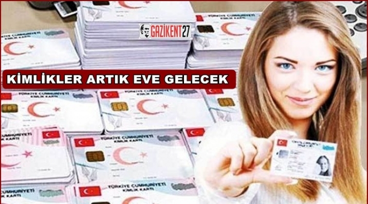 Kimlikler artık eve gelecek