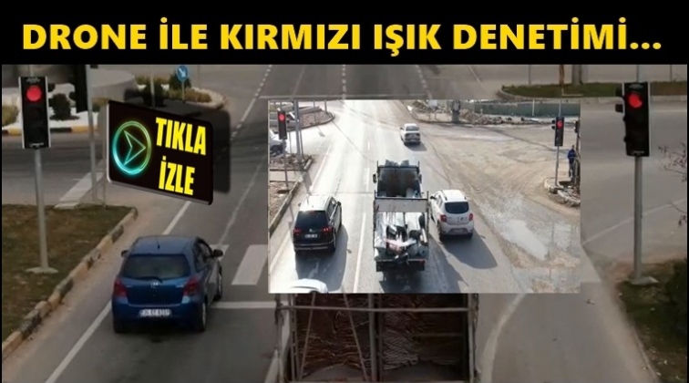 Kırmızı ışık ihlaline drone denetimi...