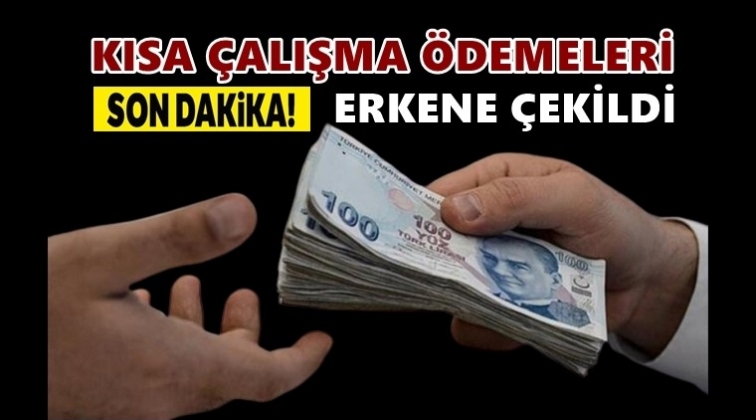 Kısa çalışma ödemeleri erkene alındı!