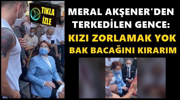 'Kızı zorlamak yok, bak bacağını kırarım'