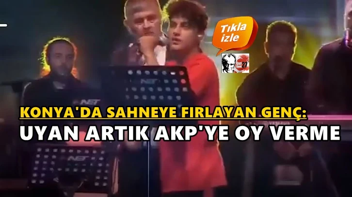 Konserde sahneye atladı: Konya uyan AKP'ye oy verme!