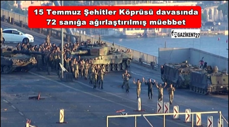 Şehitler K&ouml;pr&uuml;s&uuml; davasında 72 sanığa m&uuml;ebbet