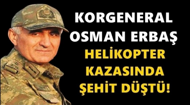 Korgeneral Osman Erbaş şehit oldu!