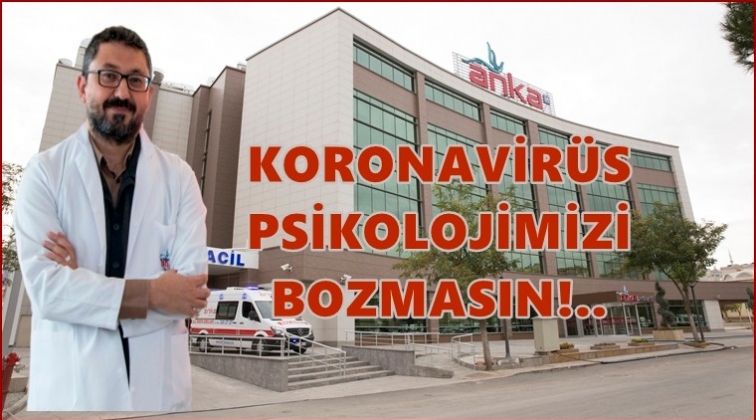 Koronavirüs psikolojimizi bozmasın