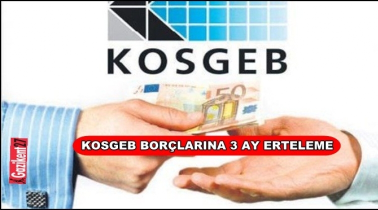 KOSGEB borçları 3 ay daha ertelendi