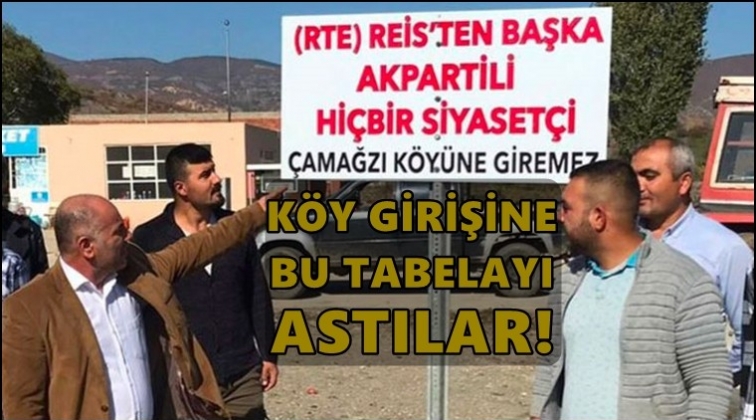 Köy girişine 'AKP'li siyasetçi giremez' tabelası!
