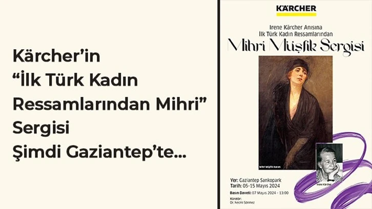 Kärcher’in “İlk Türk Kadın Ressamlarından Mihri” sergisi Gaziantep’te…