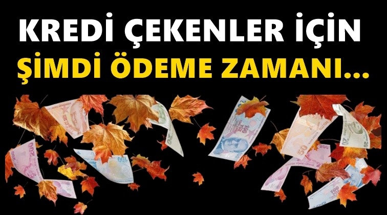 Kredi çekenler için ödeme mevsimi!..