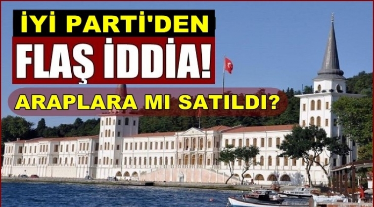 Kuleli Askeri Lisesi binası Araplara mı satıldı?