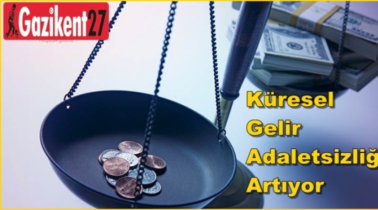 Küresel gelir adaletsizliği artıyor