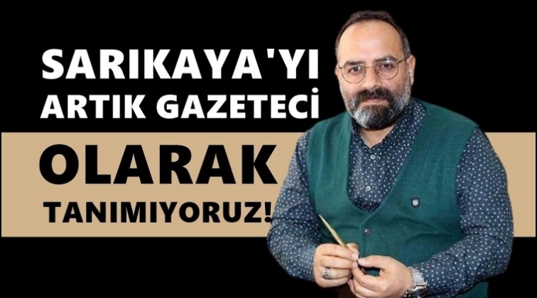 Kurt: Sarıkaya’yı artık gazeteci olarak tanımıyoruz