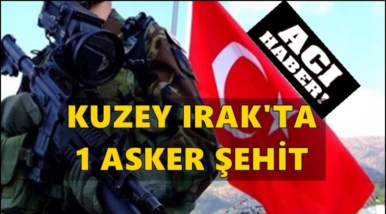 Kuzey Irak’tan acı haber: Bir askerimiz şehit